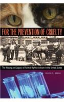 For the Prevention of Cruelty: The History and Legacy of Animal Rights Activism in the United States