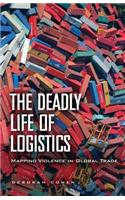 The Deadly Life of Logistics: Mapping Violence in Global Trade