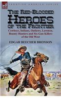 The Red-Blooded Heroes of the Frontier: Cowboys, Indians, Outlaws, Lawmen, Bounty Hunters and Six-Gun Killers of the Old West(English)