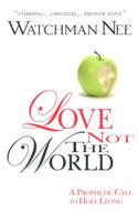 LOVE NOT THE WORLD