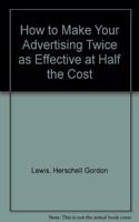 How to Make Your Advertising Twice as Effective at Half the Cost
