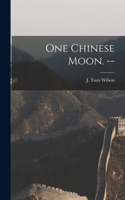 One Chinese Moon. --