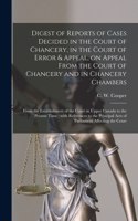 Digest of Reports of Cases Decided in the Court of Chancery, in the Court of Error & Appeal, on Appeal From the Court of Chancery and in Chancery Chambers [microform]