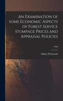 Examination of Some Economic Aspects of Forest Service Stumpage Prices and Appraisal Policies; 1958