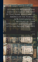 Complete Record of the John Olin Family, the First of That Name who Came to America in the Year A.D. 1678. Containing an Account of Their Settlement and Genealogy up to the Present Time--1893