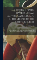 History of Paul Revere's Signal Lanterns, April 18, 1775, in the Steeple of the North Church