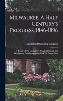 Milwaukee, A Half Century's Progress, 1846-1896