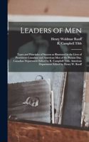 Leaders of men; Types and Principles of Success as Illustrated in the Lives of Prominent Canadian and American men of the Present day. Canadian Department Edited by R. Campbell Tibb. American Department Edited by Henry W. Ruoff