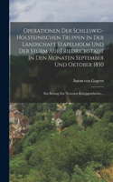Operationen Der Schleswig-holsteinischen Truppen In Der Landschaft Stapelholm Und Der Sturm Auf Friedrichstadt In Den Monaten September Und Oktober 1850