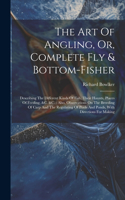 Art Of Angling, Or, Complete Fly & Bottom-fisher