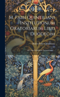 M. Fabii Quintiliani Institutionum Oratoriarum Libri Duodecim