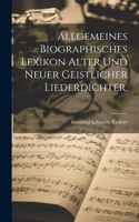 Allgemeines Biographisches Lexikon alter und neuer geistlicher Liederdichter.