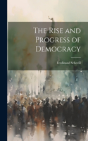 The Rise and Progress of Democracy