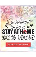 I just want to be a STAY AT HOME DOG MOM: 2020-2021 Planner for Moms Who Love Dogs, 2-Year Planner With Daily, Weekly, Monthly And Calendar (January 2020 through December 2021)