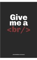 Give Me A/ BR Programmer Notebook