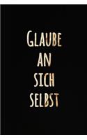 Glaube an sich selbst: Gold und schwarzes Motivzitat Notizbuch - Schönes inspirierend gezeichnetes Tagebuch zum Selberschreiben - Journal Notebook - Leeres Liniertes Notiz