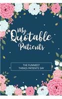 My Quotable Patients - The Funniest Things Patients Say: Doctors or Nurses Practitioner Funny Gift Blank Lined Journal a Journal to collect Quotes, Memories, and Stories of your Patients