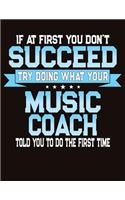 If At First You Don't Succeed Try Doing What Your Music Coach Told You To Do The First Time: College Ruled Composition Notebook