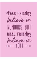 Fake Friends Believe In Rumours, But Real Friends Believe In You!