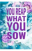 You Reap What You Sow