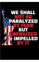 We Shall Not Be Paralyzed by Fear But Energized and Impelled by It: A Journal, Notepad, or Diary to write down your thoughts. - 120 Page - 6x9 - College Ruled Journal - Writing Book, Personal Writing Space, Doodle, N