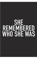 She Remembered Who She Was...: A 6x9 Inch Matte Softcover Journal Notebook with 120 Blank Lined Pages and an Uplifting Positive and Motivaitonal Cover Slogan