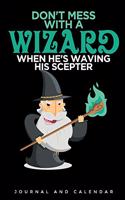 Don't Mess with a Wizard When He's Waving His Scepter: Blank Lined Journal with Calendar for Witch and Wizard Fans