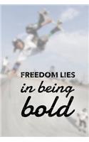 Freedom Lies in Being Bold