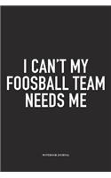 I Can't My Foosball Team Needs Me