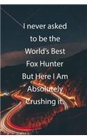 I never asked to be the World's Best Fox Hunter But Here I Am Absolutely Crushing it.