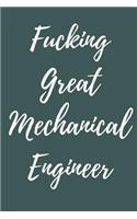 Fucking Great Mechanical Engineer: Blank Lined Journal Notebook, Engineer Graduation Gifts - Engineering Graduates - Engineer Students Class of 2019 - Funny Grad Diploma or Academic D