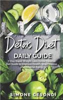 Detox Diet Daily Guide: 7-Day Rapid Weight Loss Detox Cleanse Diet Guide to Improve Health, Stop Disease and Reverse Aging