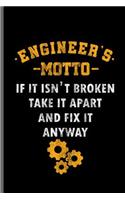 Engineer's Motto If it isn't Broken take it apart and fix it anyway: Engineer Engineering notebooks gift (6x9) Lined notebook to write in