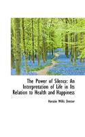 The Power of Silence: An Interpretation of Life in Its Relation to Health and Happiness