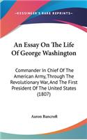 Essay On The Life Of George Washington