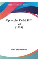 Opuscules De M. F*** V3 (1753): (English)