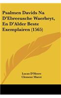 Psalmen Davids Na D'Ebreeusche Waerheyt, En D'Alder Beste Exemplairen (1565)