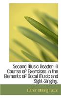 Second Music Reader: A Course of Exercises in the Elements of Docal Music and Sight-Singing.: A Course of Exercises in the Elements of Docal Music and Sight-Singing.