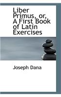 Liber Primus, Or, a First Book of Latin Exercises: (English)