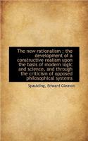 The New Rationalism; The Development of a Constructive Realism Upon the Basis of Modern Logic and S