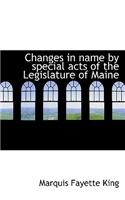 Changes in Name by Special Acts of the Legislature of Maine: (English)
