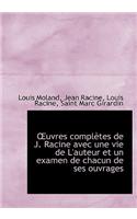 Uvres Completes de J. Racine Avec Une Vie de L'Auteur Et Un Examen de Chacun de Ses Ouvrages