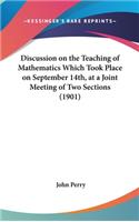 Discussion on the Teaching of Mathematics Which Took Place on September 14th, at a Joint Meeting of Two Sections (1901)