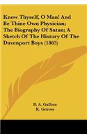 Know Thyself, O Man! And Be Thine Own Physician; The Biography Of Satan; A Sketch Of The History Of The Davenport Boys (1865)