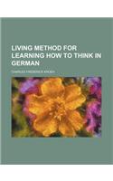 Living Method for Learning How to Think in German: (English)