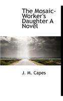 The Mosaic-Worker's Daughter a Novel