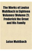 The Works of Louise Muhlbach in Eighteen Volumes; Frederick the Great and His Family Volume 2