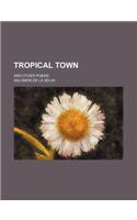 Tropical Town; And Other Poems