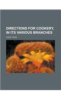 Directions for Cookery, in Its Various Branches: (English)