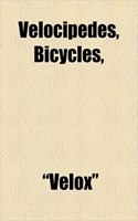 Velocipedes, Bicycles,